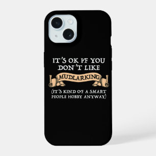 It's OK If You Don't Like Mudlarking iPhone 15 Case