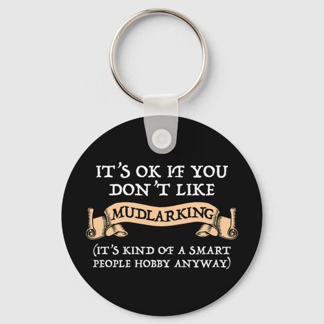It's OK If You Don't Like Mudlarking Key Ring (Front)