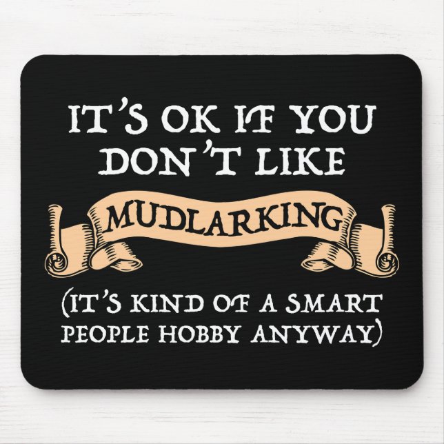 It's OK If You Don't Like Mudlarking Mouse Mat (Front)