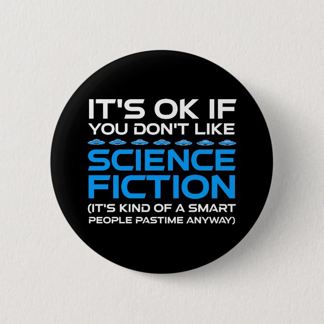 It's OK If You Don't Like Science Fiction 6 Cm Round Badge (Front)