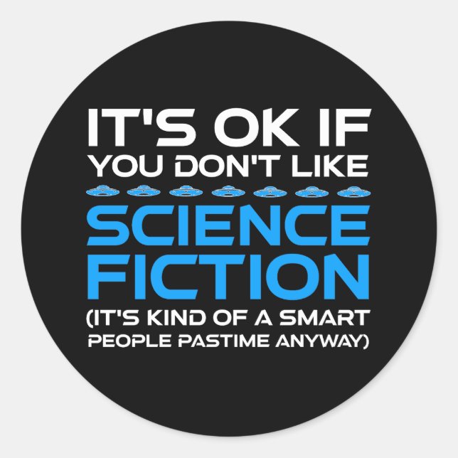 It's OK If You Don't Like Science Fiction Classic Round Sticker (Front)