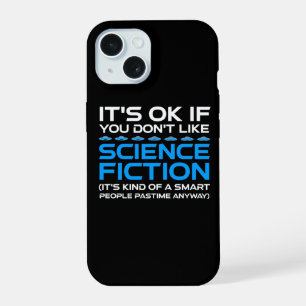 It's OK If You Don't Like Science Fiction iPhone 15 Case