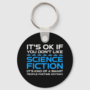 It's OK If You Don't Like Science Fiction Key Ring