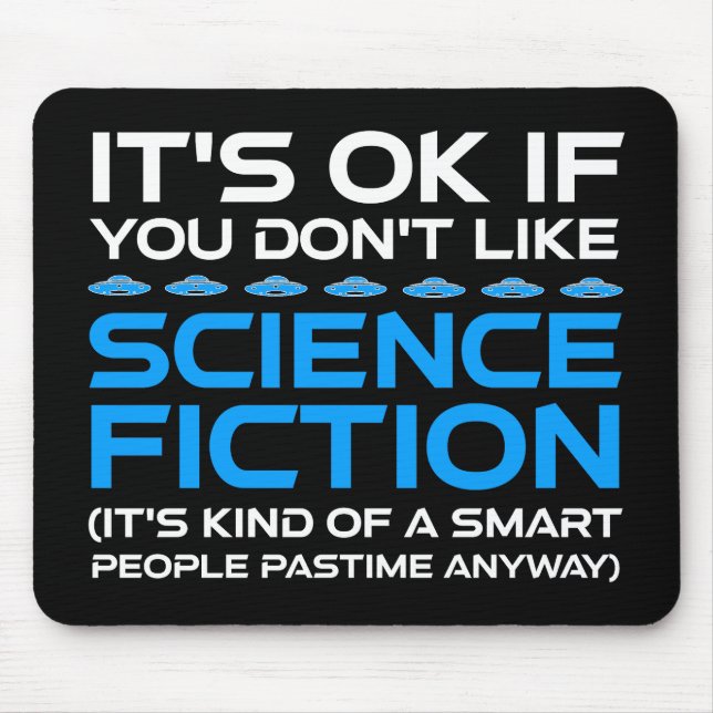 It's OK If You Don't Like Science Fiction Mouse Mat (Front)