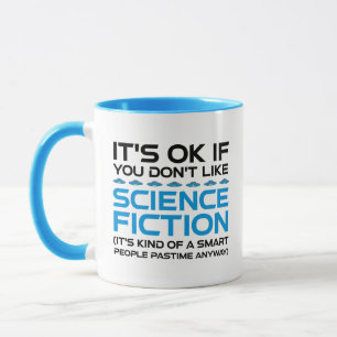 It's OK If You Don't Like Science Fiction Mug