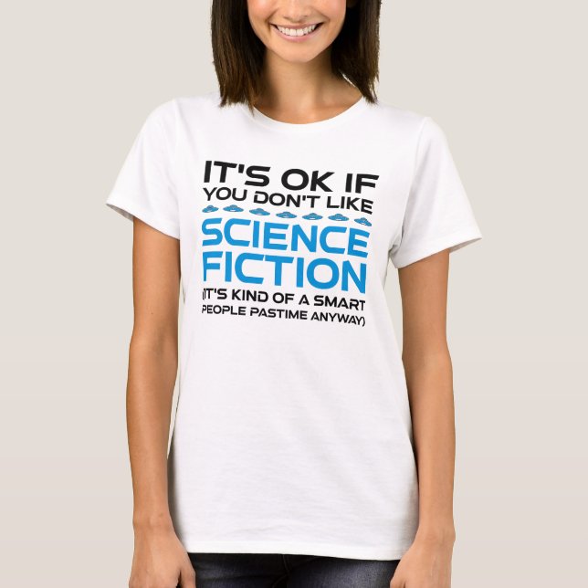 It's OK If You Don't Like Science Fiction T-Shirt (Front)