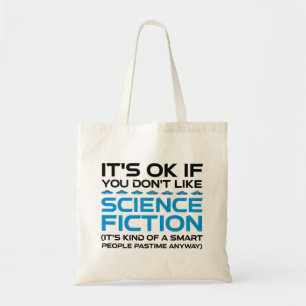 It's OK If You Don't Like Science Fiction Tote Bag
