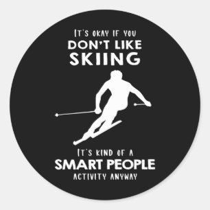 It's Ok If You Don't Like Skiing  Classic Round Sticker