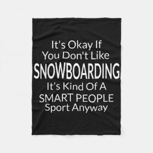 Its Ok If You Don't Like Snowboarding Funny Snowbo Fleece Blanket