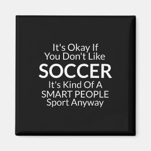 Its Ok If You Don't Like Soccer Funny Shirts With Magnet