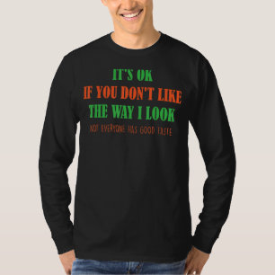 It's Ok If You Don't Like The Way I Look   Jokes T-Shirt