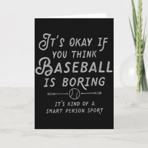 Its Ok If You Think Baseball Is Boring Its Kind Of Card