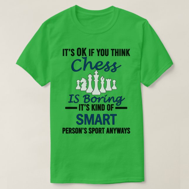 Its OK If You Think Chess Is Boring Chess Funny s  T-Shirt (Design Front)