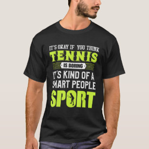Its Ok If You Think Tennis Is Boring Cute Tennis T-Shirt