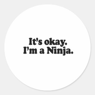 IT'S OK, I'M A NINJA. CLASSIC ROUND STICKER