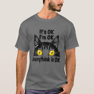 It's OK I'm OK Everythink Is OK Funny Cat Saying T-Shirt