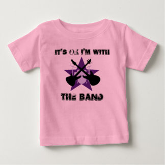 It's Ok I'm With THE BAND Baby T-Shirt