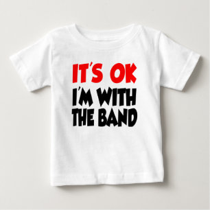 It's OK I'm With The Band Baby T-Shirt