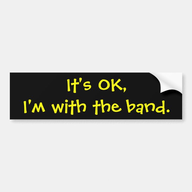 It's OK,I'm with the band. Bumper Sticker (Front)