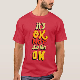 Its Ok Not Ok To Be Positive Sayings Inspiration T-Shirt