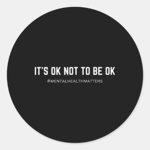 It's Ok Not To Be Ok Mental Health Awareness Classic Round Sticker