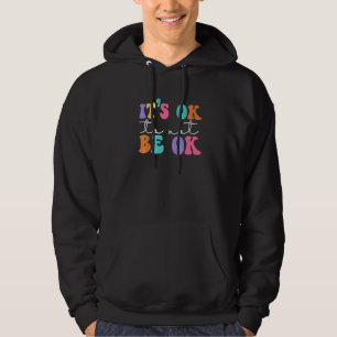 It's ok not to be ok Mental Health Awareness Hoodie