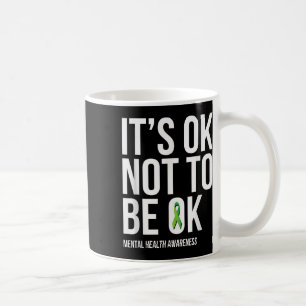 Its Ok Not To Be Ok - Mental Health Awareness T Sh Coffee Mug