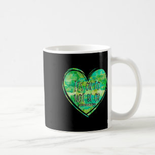 Its Ok Not To Be Ok Mental Health - Suicide- Aware Coffee Mug