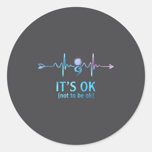 It's Ok Not To Be Ok Semicolon Suicide Prevention  Classic Round Sticker (Front)