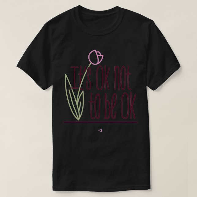 Its ok not to be ok T-Shirt (Design Front)
