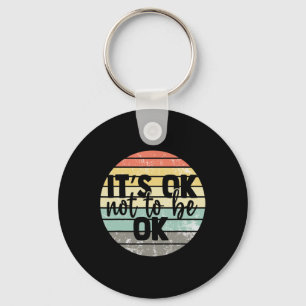 It's Ok Not To Be Ok Vintage Mental Health Awarene Key Ring