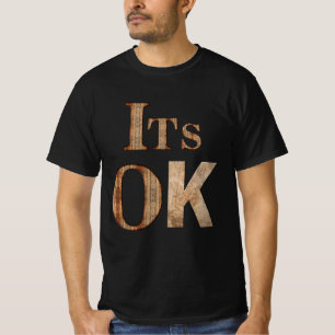 It's Ok T-Shirt