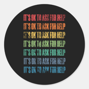 It's Ok To Ask For Help 1 Classic Round Sticker