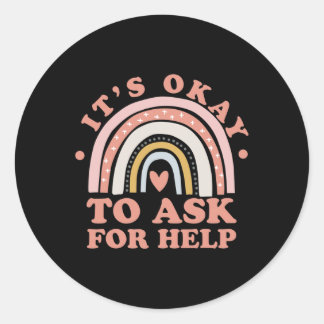 It's Ok To Ask For Help - Mental Health  Classic Round Sticker