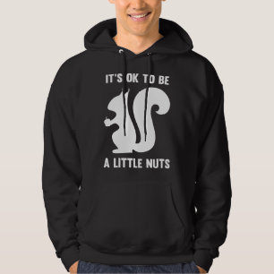 It's OK To Be A Little Nuts Hoodie