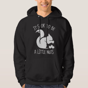 It's OK To Be A Little Nuts Hoodie