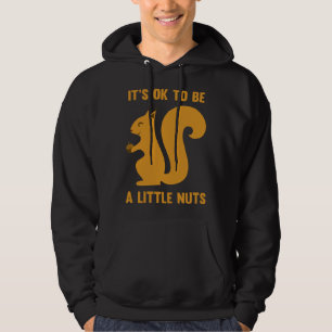 It's OK To Be A Little Nuts Hoodie