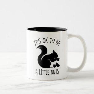 It's OK To Be A Little Nuts Two-Tone Coffee Mug