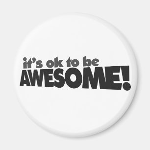 It's ok to be awesome magnet