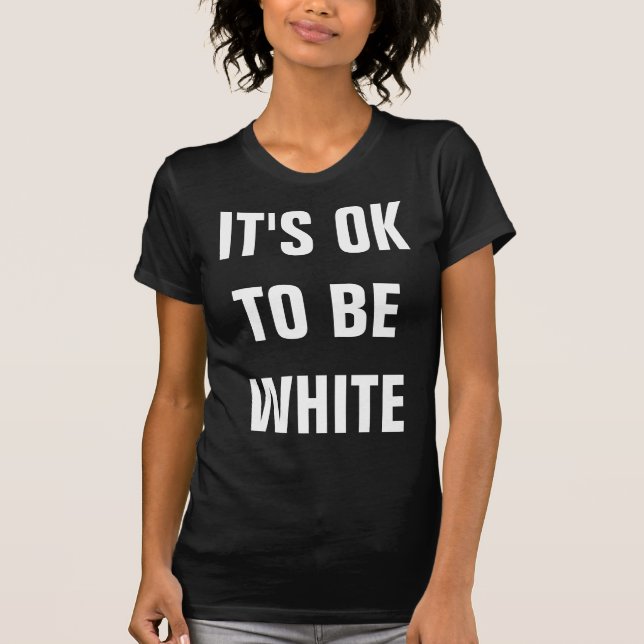 IT'S OK TO BE WHITE T-Shirt (Front)