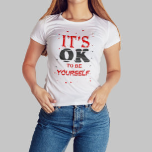 It's Ok to be Yourself, Motivational Quote  T-Shirt