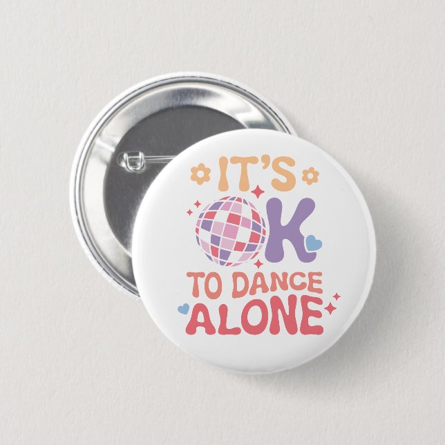It's OK To Dance Alone Funny Single Self Love 6 Cm Round Badge (Front & Back)