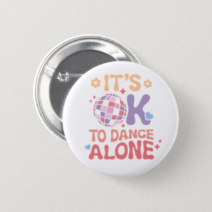 It's OK To Dance Alone Funny Single Self Love 6 Cm Round Badge