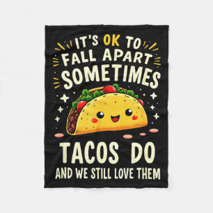 It's ok to fall apart sometimes tacos do  fleece blanket
