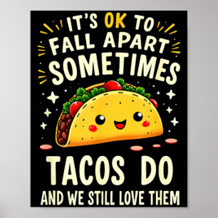 It's ok to fall apart sometimes tacos do poster
