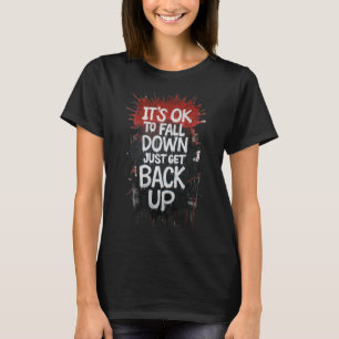 It's Ok To Fall Down Just Get Backup T-Shirt
