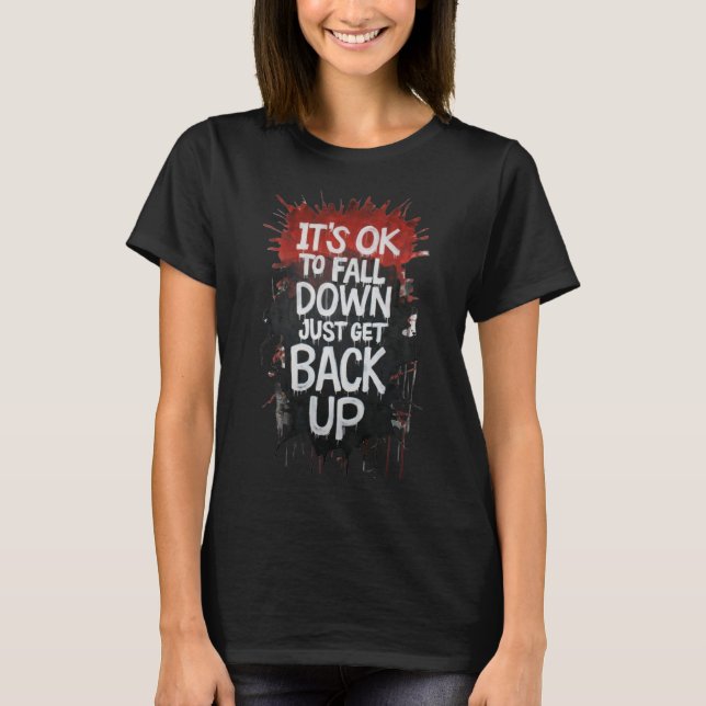 It's Ok To Fall Down Just Get Backup T-Shirt (Front)