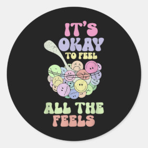 Its Ok To Feel All The Feels Mental Health Awarene Classic Round Sticker