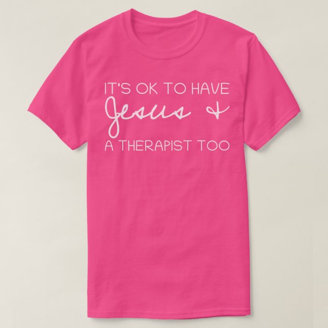 Its OK To Have Jesus And A Therapist Too T-Shirt (Design Front)