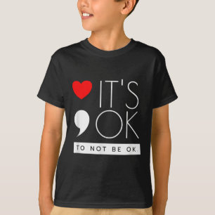 Its Ok To Not Be Ok - Mental Health Awareness T-Shirt